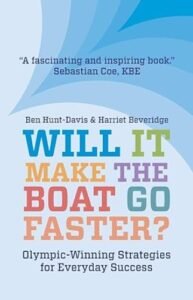 Will It Make The Boat Go Faster?: Olympic-winning Strategies for Everyday Success - Second Edition